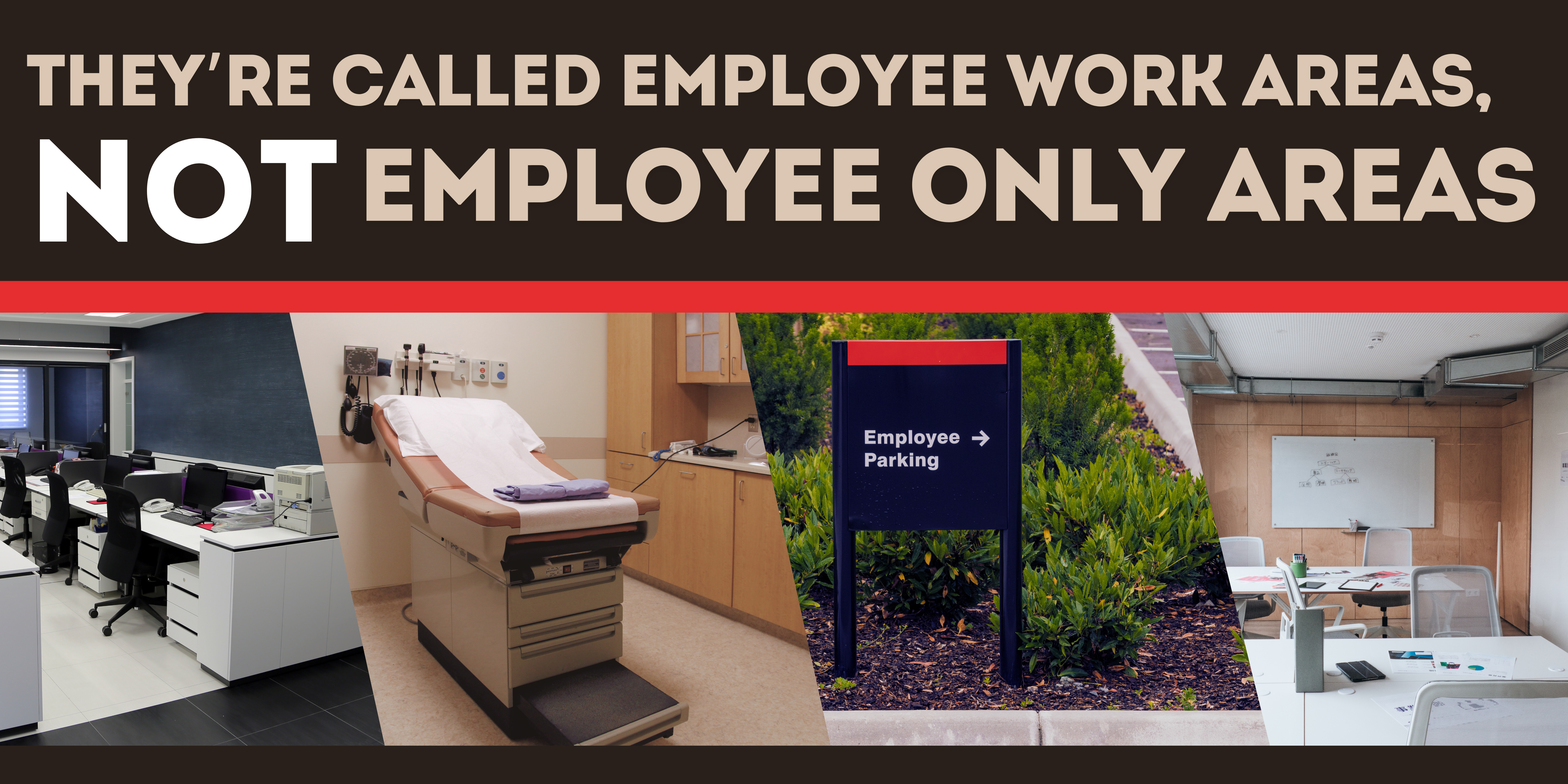 They're Called Employee Work Areas, Not Employee Only Areas. Images of office desk stations, a doctor's exam room, an employee parking sign, and a room with a white board and tables.